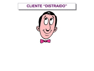 CLIENTE “DISTRAIDO”
 