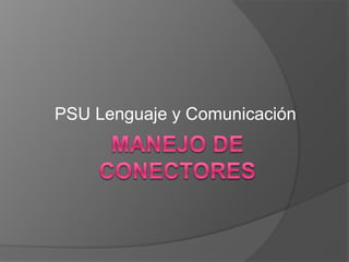 PSU Lenguaje y Comunicación Manejo de conectores 