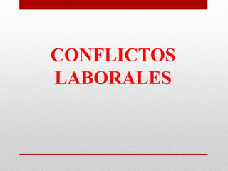 CONFLICTOS
LABORALES
 