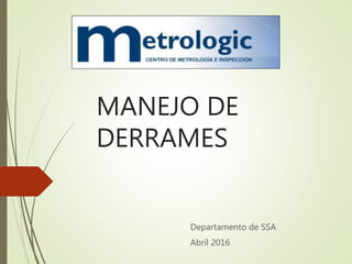 MANEJO DE
DERRAMES
Departamento de SSA
Abril 2016
 