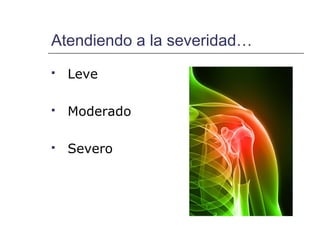 Atendiendo a la severidad…
   Leve

   Moderado

   Severo
 