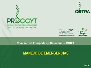 MANEJO DE EMERGENCIAS
Comisión de Transportes y Almacenes - COTRA
2015
 