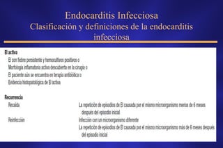 Endocarditis Infecciosa
Clasificación y definiciones de la endocarditis
                  infecciosa
 