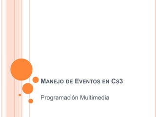 Manejo de Eventos en Cs3 Programación Multimedia 