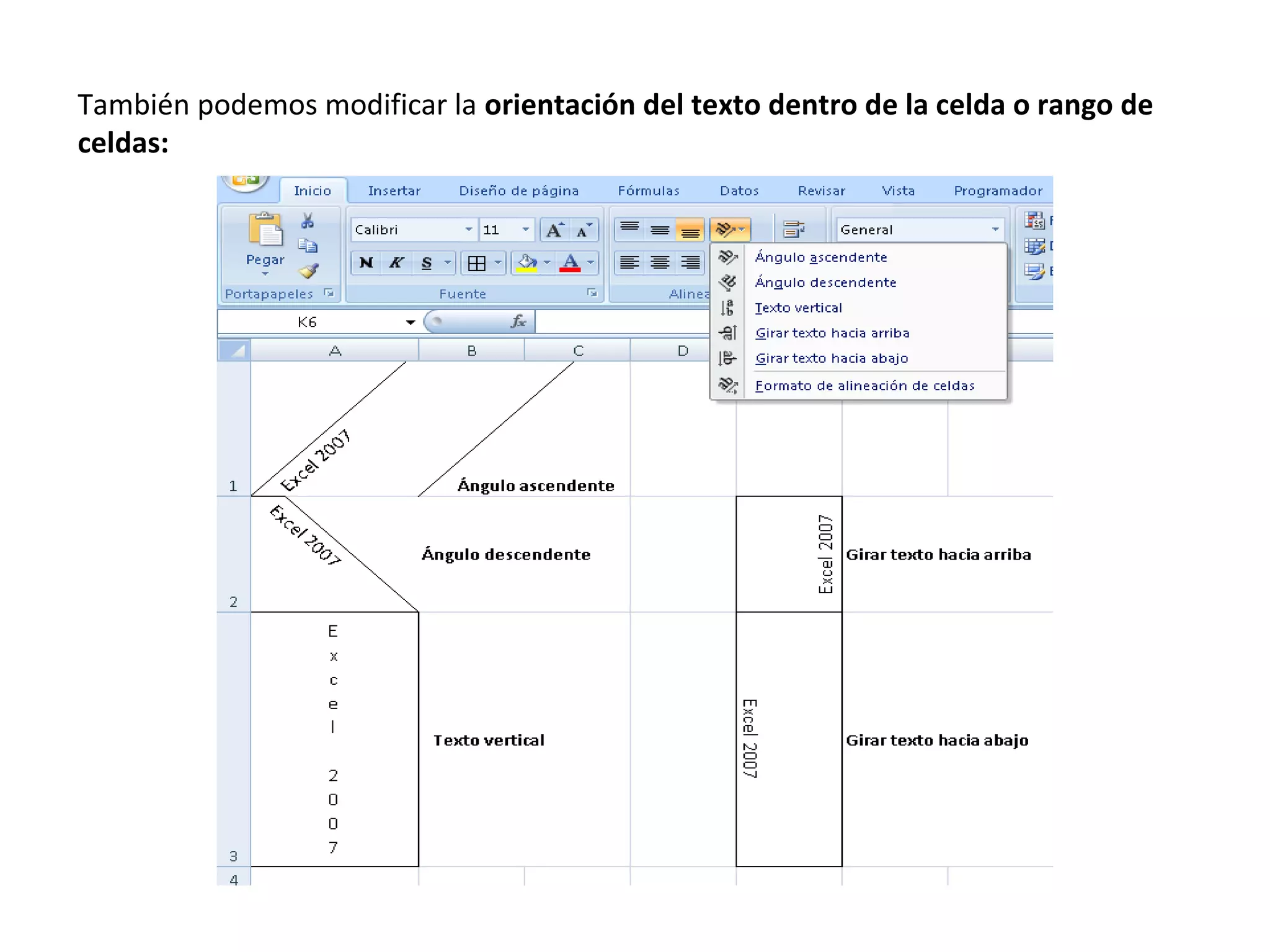 También podemos modificar la orientación del texto dentro de la celda o rango de
celdas:

 
