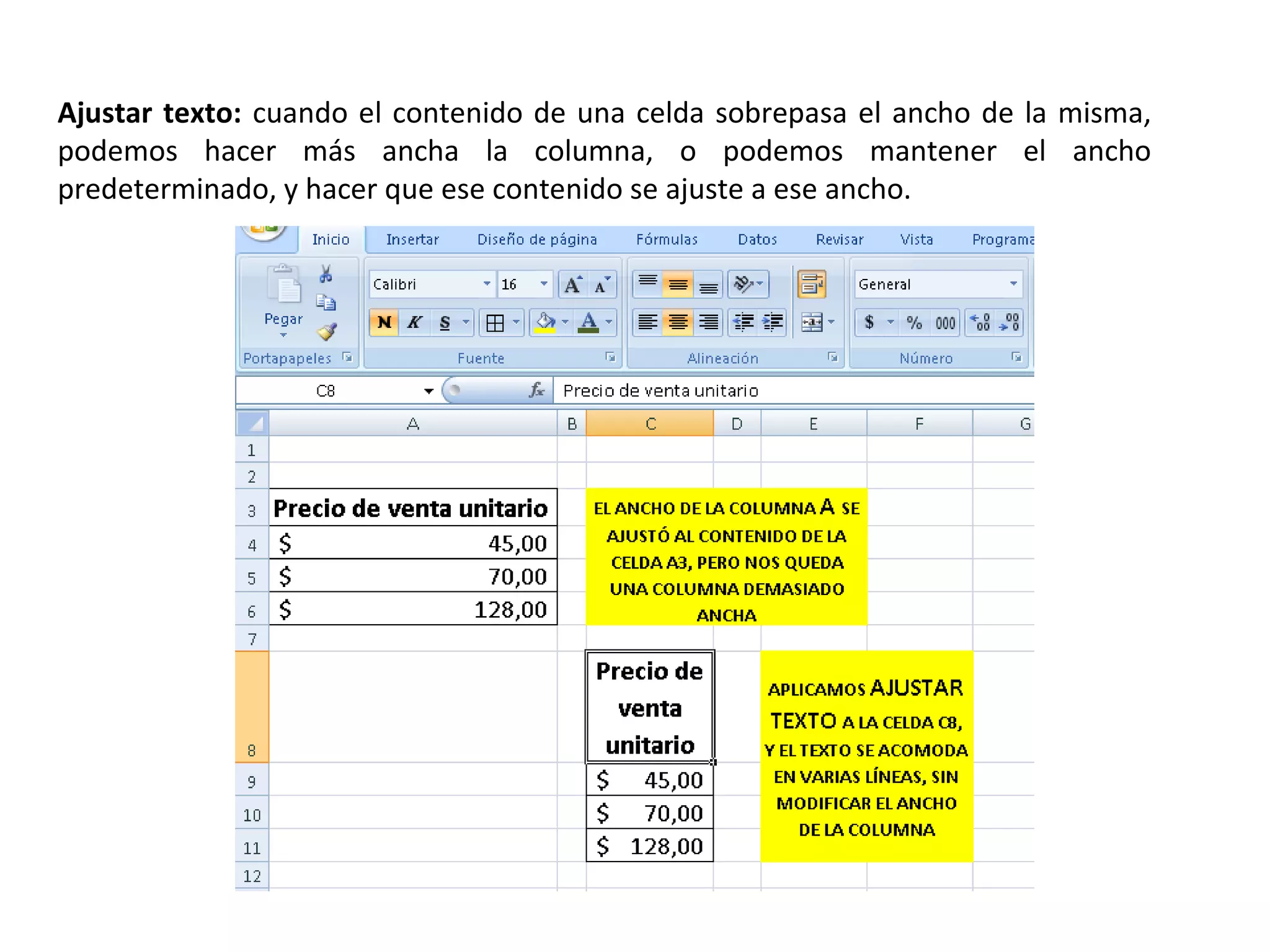 Ajustar texto: cuando el contenido de una celda sobrepasa el ancho de la misma,
podemos hacer más ancha la columna, o podemos mantener el ancho
predeterminado, y hacer que ese contenido se ajuste a ese ancho.

 