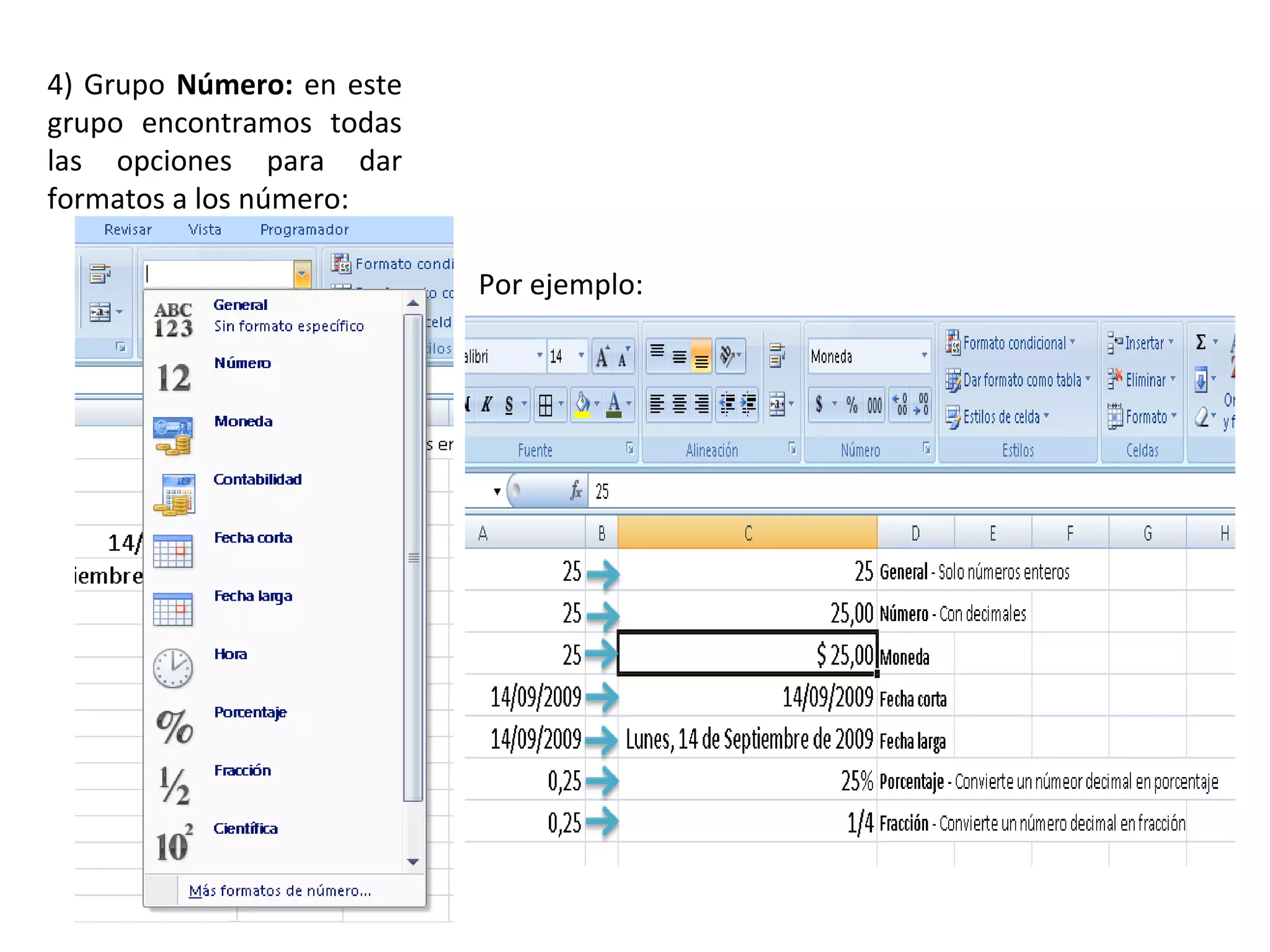 4) Grupo Número: en este
grupo encontramos todas
las opciones para dar
formatos a los número:
Por ejemplo:

 