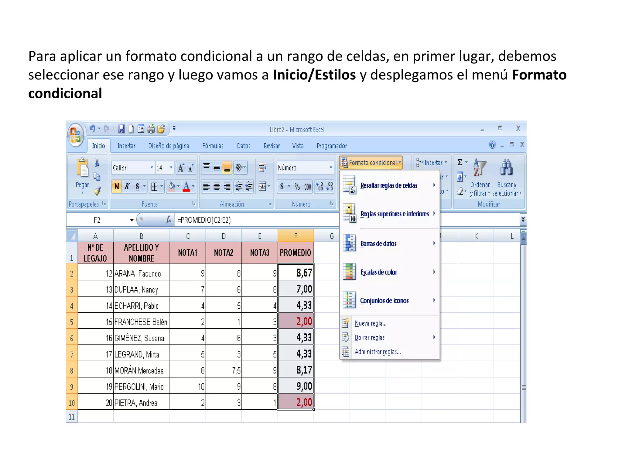 Para aplicar un formato condicional a un rango de celdas, en primer lugar, debemos
seleccionar ese rango y luego vamos a Inicio/Estilos y desplegamos el menú Formato
condicional

 