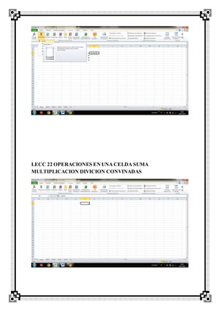 LECC 22 OPERACIONES EN UNA CELDA SUMA
MULTIPLICACION DIVICION CONVINADAS
 