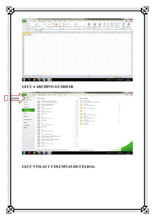 LECC 4 ARCHIVO GUARDAR.
LECC 5 FILAS Y COLUMNAS DE CELDAS.
GUARDAR
 