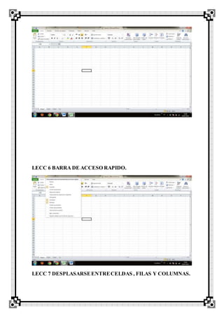 LECC 6 BARRA DE ACCESO RAPIDO.
LECC 7 DESPLASARSEENTRECELDAS , FILAS Y COLUMNAS.
 