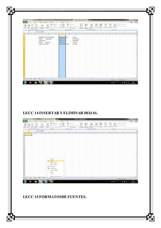 LECC 14 INSERTAR Y ELIMINAR HOJAS.
LECC 15 FORMATOSDE FUENTES.
 