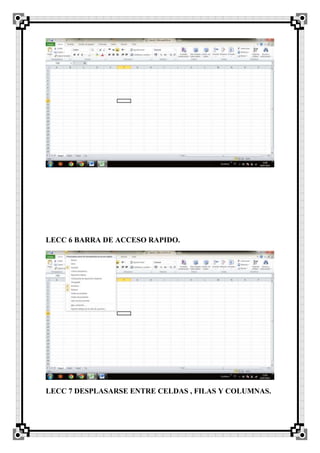 LECC 6 BARRA DE ACCESO RAPIDO.
LECC 7 DESPLASARSE ENTRE CELDAS , FILAS Y COLUMNAS.
 