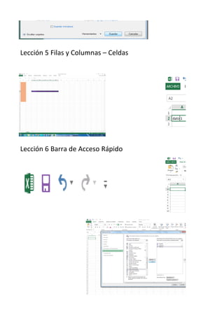 Lección 5 Filas y Columnas – Celdas
Lección 6 Barra de Acceso Rápido
 