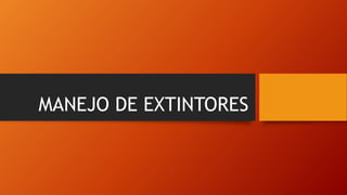 MANEJO DE EXTINTORES
 