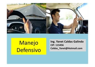 Manejo
Defensivo
Ing. Yanet Caldas Galindo
Caldas_Yanet@Hotmail.com
 