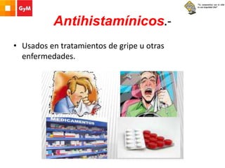 Antihistamínicos.-
• Usados en tratamientos de gripe u otras
enfermedades.
 