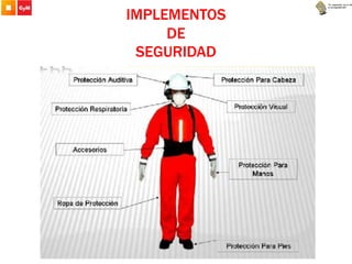 IMPLEMENTOS
DE
SEGURIDAD
 