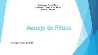 Universidad Fermín Toro
Escuela de Comunicación Social
Técnicas Gráficas
Mariángela Montilla 26368934
 