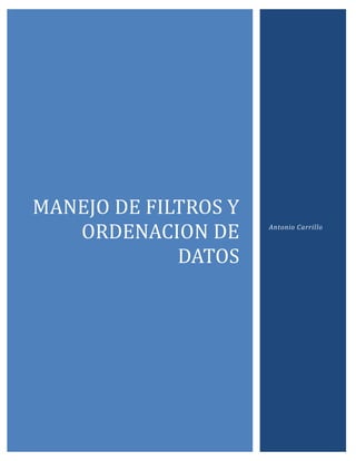 MANEJO DE FILTROS Y
ORDENACION DE
DATOS

Antonio Carrillo

 