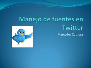 Manejo de fuentes en Twitter Mercedes Cabrera  