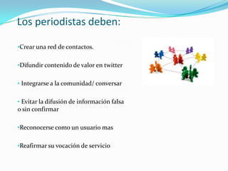 Los periodistas deben:Crear una red de contactos.