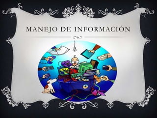 MANEJO DE INFORMACIÓN
 