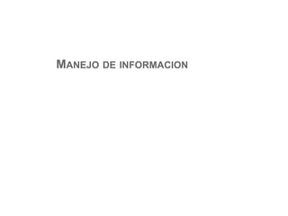 MANEJO DE INFORMACION
 