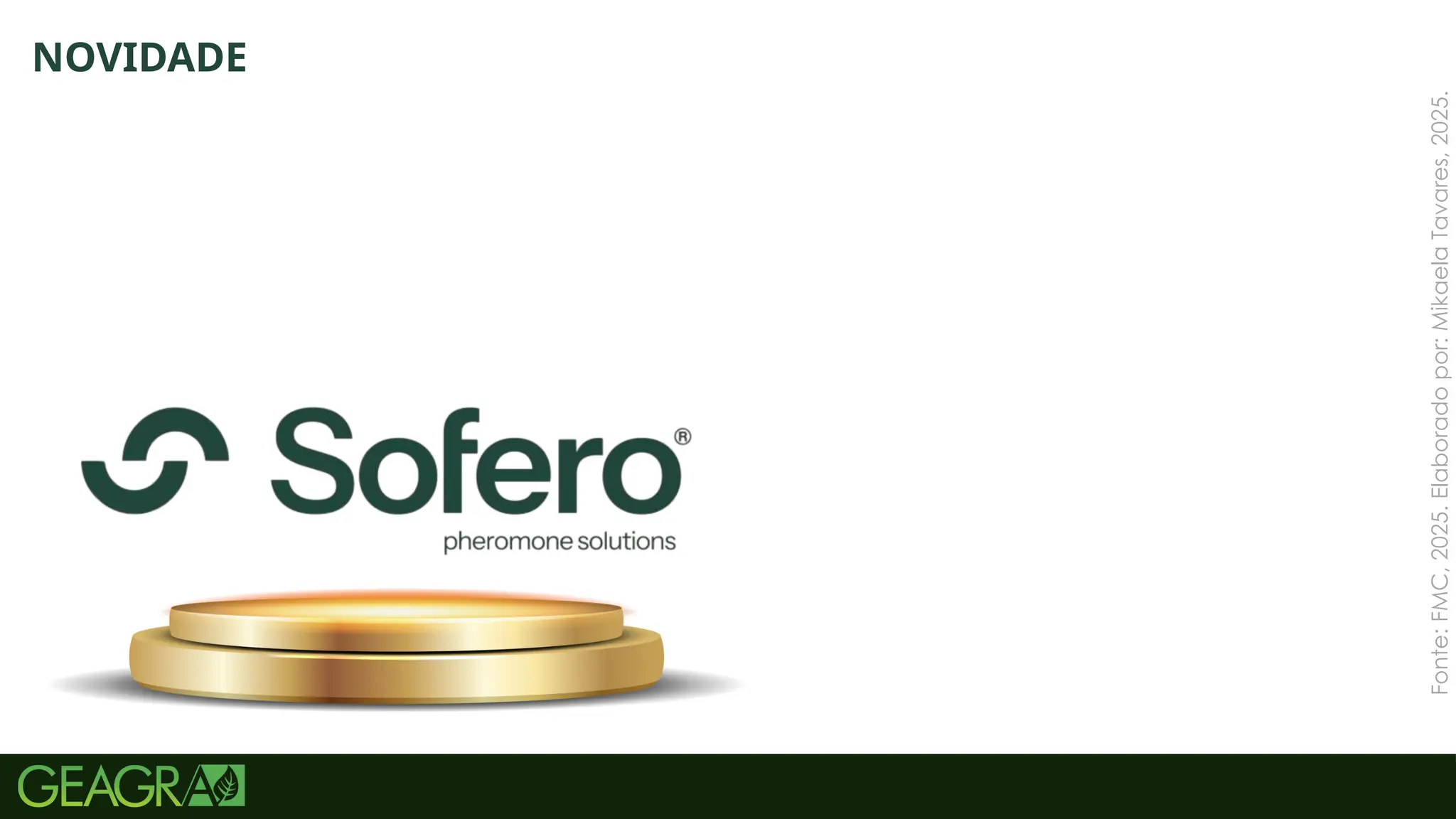 67
Fonte:
FMC,
2025.
Elaborado
por:
Mikaela
Tavares,
2025.
NOVIDADE
 