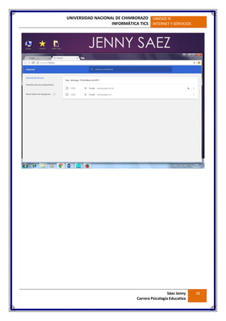 UNIVERSIDAD NACIONAL DE CHIMBORAZO
INFORMÁTICA TICS
UNIDAD III
INTERNET Y SERVICIOS
Sáez Jenny
Carrera Psicología Educativa
16
 