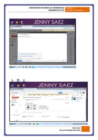UNIVERSIDAD NACIONAL DE CHIMBORAZO
INFORMÁTICA TICS
UNIDAD III
INTERNET Y SERVICIOS
Sáez Jenny
Carrera Psicología Educativa
7
 