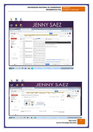 UNIVERSIDAD NACIONAL DE CHIMBORAZO
INFORMÁTICA TICS
UNIDAD III
INTERNET Y SERVICIOS
Sáez Jenny
Carrera Psicología Educativa
8
 