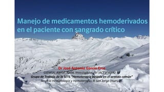 Dr José Antonio García-Erce
GIEMSA. AWGE. NATA. Investigador del IACS y IdiPAz 49
Grupo de Trabajo de la SETS “Hemoterapia basada en el sentido común”
Servicio Hematología y Hemoterapia. H San Jorge (Huesca).
 