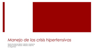 Manejo de las crisis hipertensivas
María Mustienes Bellot. Médico residente
Alberto pedro Salazar. Médico adjunto
Cs Algemesí
 