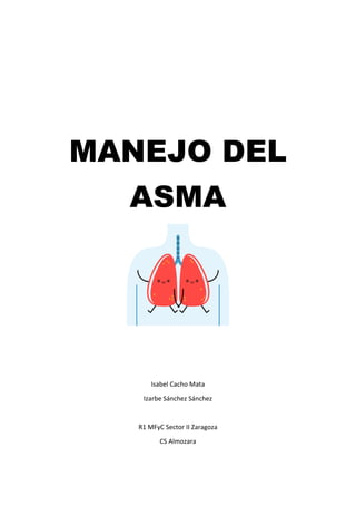 MANEJO DEL
ASMA
Isabel Cacho Mata
Izarbe Sánchez Sánchez
R1 MFyC Sector II Zaragoza
CS Almozara
 