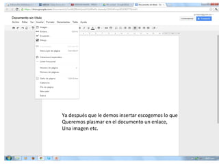 Ya después que le demos insertar escogemos lo que
Queremos plasmar en el documento un enlace,
Una imagen etc.
 