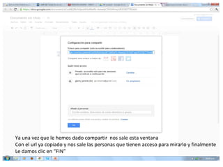Ya una vez que le hemos dado compartir nos sale esta ventana
Con el url ya copiado y nos sale las personas que tienen acceso para mirarlo y finalmente
Le damos clic en “FIN”
 