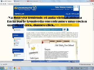 -Ya una vez teniendo el aula virtual abierta
En la parte izquierda encontramos una opcion
que dice Foros, damos click.
 