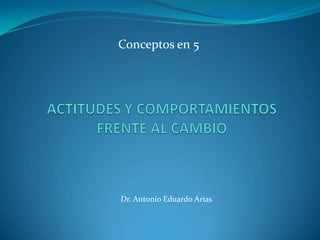 Conceptos en 5

Dr. Antonio Eduardo Arias

 
