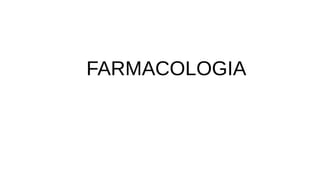 FARMACOLOGIA
 