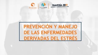 PREVENCIÓN Y MANEJO
DE LAS ENFERMEDADES
DERIVADAS DEL ESTRÉS
 