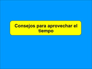 Consejos para aprovechar el tiempo 