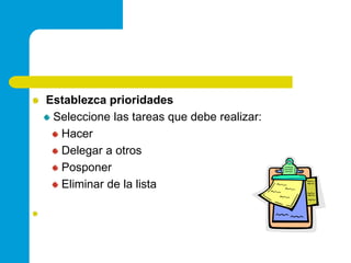 Establezcaprioridades Seleccione las tareas que debe realizar: HacerDelegar a otrosPosponerEliminar de la lista