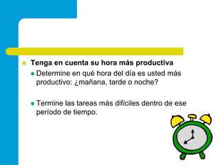Tenga en cuenta su hora más productivaDetermine en qué hora del día es usted más productivo: ¿mañana, tarde o noche? Termine las tareas más difíciles dentro de ese período de tiempo.