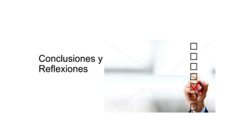 Conclusiones y
Reflexiones
 