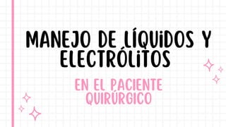 EN EL PACIENTE
QUIRÚRGICO
MANEJO de líquidos y
electrólitos
 
