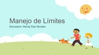 Manejo de Límites
Educadora: Wendy Díaz Morales
 