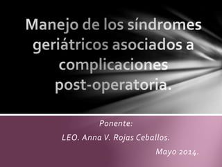 Ponente: 
LEO. Anna V. Rojas Ceballos. 
Mayo 2014. 
 