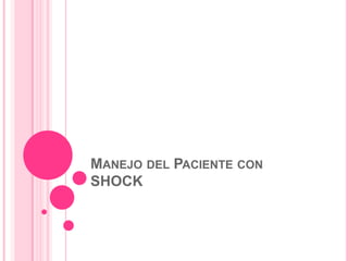 MANEJO DEL PACIENTE CON
SHOCK
 