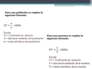 Para una población se emplea la
siguiente fórmula:
Para una muestra se emplea la
siguiente fórmula:
 
